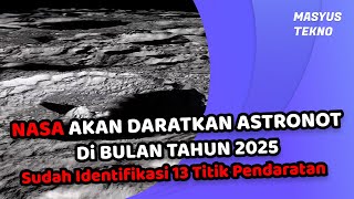 NASA Akan Mendaratkan Astronot Di BULAN 2025 Sudah Identifikasi 13 Titik Pendaratan