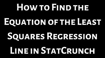 How to Find the Equation of the Least Squares Regression Line in StatCrunch