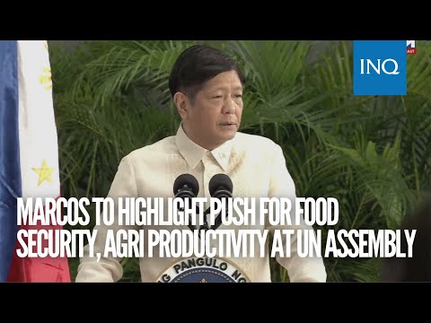 Marcos to highlight admin’s push for food security, agri productivity before UN General Assembly