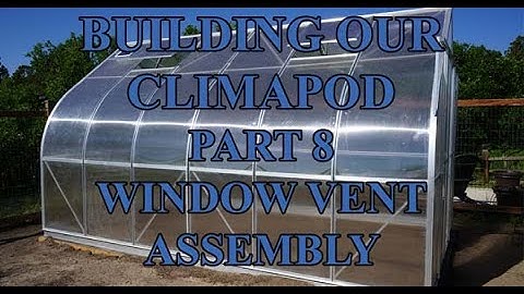 How To Build A Climapod Greenhouse Part 8 Window Vent Assembly