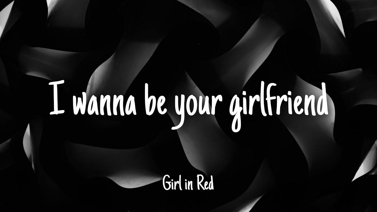 I wanna be your girlfriend Girl in Red Lyrics YouTube