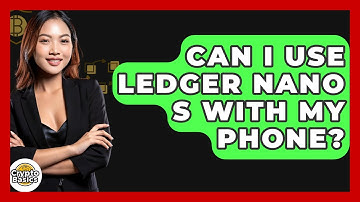 Can I Use Ledger Nano S With My Phone? - CryptoBasics360.com