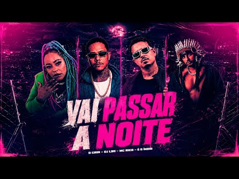 VAI PASSAR A NOITE - É ÍNDIO, O CRIA, MC RICA E DJ L30