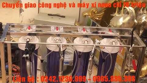 CHUYỂN GIAO CÔNG NGHỆ XI NANO MÁY NHỎ CHỈ 16 TRIỆU
