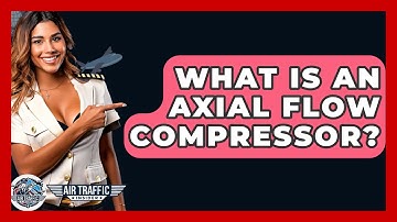 What Is An Axial Flow Compressor? - Air Traffic Insider