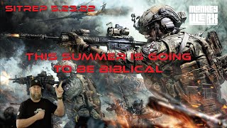 SITREP 5.23.22 - This Summer is Going to be Biblical!