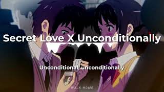 Secret love song x Unconditionally [ TIKTOK VERSION ]