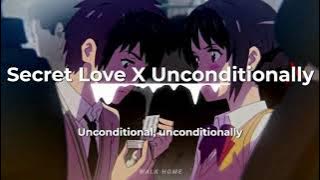 Secret love song x Unconditionally [ TIKTOK VERSION ]