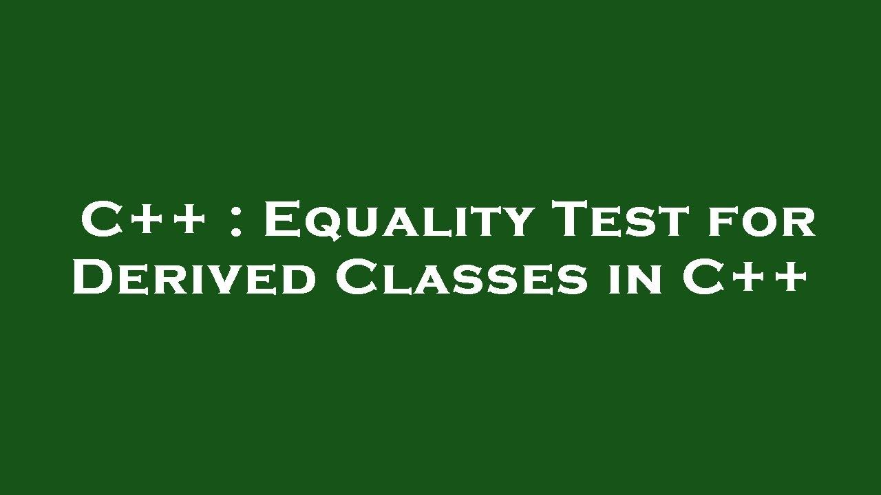 C++ Equality Test for Derived Classes in C++ YouTube