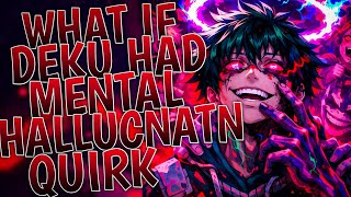 What If Deku Had Mental Hallucination Quirk | Part 1