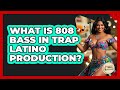 What Is 808 Bass In Trap Latino Production? - Latin Music Revolution
