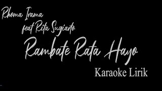 RAMBATE RATA HAYO - RHOMA IRAMA feat RITA SUGIARTO || KARAOKE LIRIK