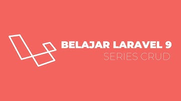 BELAJAR LARAVEL 9 - SERIES CRUD LARAVEL 9
