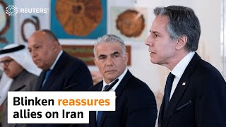 Blinken seeks to reassure allies on Iran