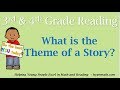 3rd and 4th Grade Reading (What Is the Theme of a Story)