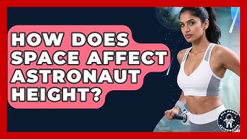 How Does Space Affect Astronaut Height? - All About Astronauts