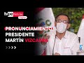 Pronunciamiento del presidente Martín Vizcarra desde Palacio de Gobierno