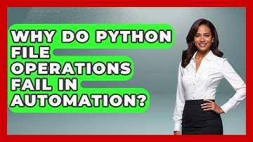 Why Do Python File Operations Fail In Automation? - Python Code School