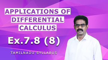 Class 12 (TN) Mathematics | Applications of Differential Calculus | Ex 7.8 (8) | Tamilnadu Syllabus