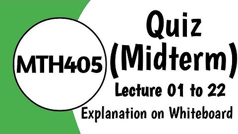 MTH405 Grand Quiz Full explanation VU Quiz ll Waqar Institute