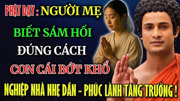Người Mẹ Biết Sám Hối Đúng Cách , Con Cái Sẽ Bớt Khổ - Nghiệp Nhà Nhẹ Dần - Phúc Lành Tăng Trưởng !