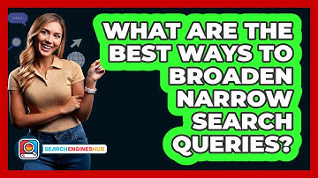 What Are The Best Ways To Broaden Narrow Search Queries? - SearchEnginesHub.com