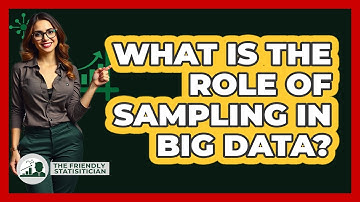 What Is The Role Of Sampling In Big Data? - The Friendly Statistician