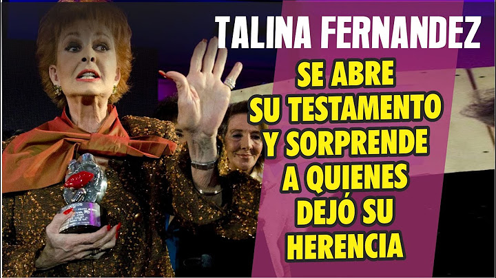 Se abre el testamento de TALINA FERNANDEZ y sorprende a quienes dejo como sus herederos