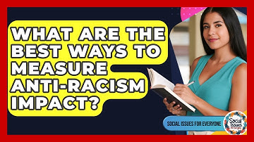 What Are The Best Ways To Measure Anti-racism Impact? - Social Issues For Everyone