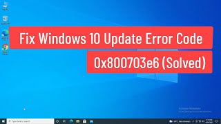 Fix Windows 10 Update Error Code 0x800703e6 (Solved)