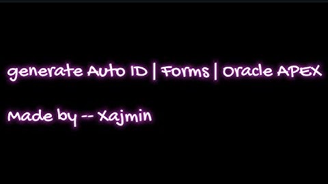 Generate Auto ID | Forms | Oracle APEX