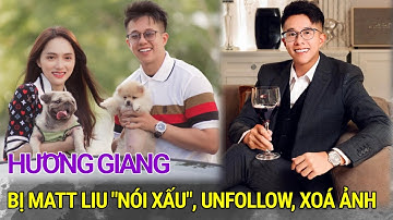 Hương Giang bị Matt Liu “nói xấu” unfollow xóa ảnh, động thái ẩn ý chia tay không “êm đẹp”?