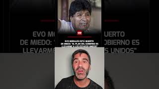Evo Morales tiene terror se lo llevan preso a Estados Unidos