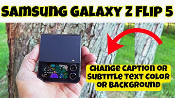 Samsung Galaxy Z Flip 5 Change Caption or Subtitle Text Color or Background || How to set captions