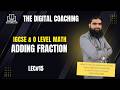 Lec 15 | Adding Fraction | IGCSE & O Level Math | The Digital Coaching