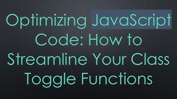 Optimizing JavaScript Code: How to Streamline Your Class Toggle Functions