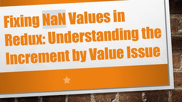Fixing NaN Values in Redux: Understanding the Increment by Value Issue