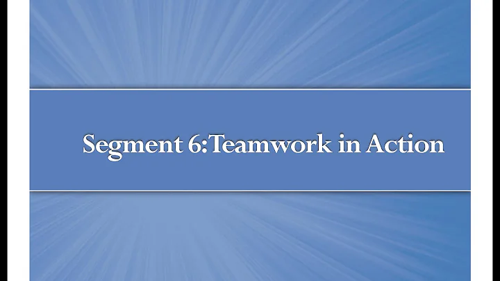 Module 1, Segment 6: Teamwork In Action