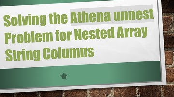 Solving the Athena unnest Problem for Nested Array String Columns
