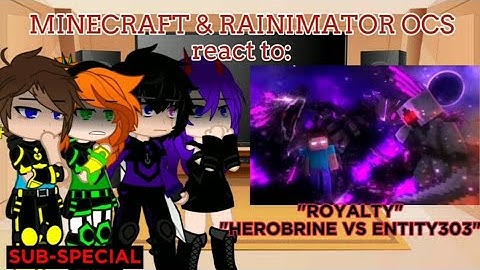Minecraft & Rainimator OCs react to "Royalty: Herobrine vs Entity303" [SUB-SPECIAL]