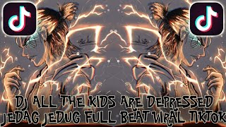 DJ ALL THE KIDS ARE DEPRESSED JEDAG JEDUG FULL BEAT VIRAL TIKTOK TERBARU 2022 DJ KOMANG RIMEX