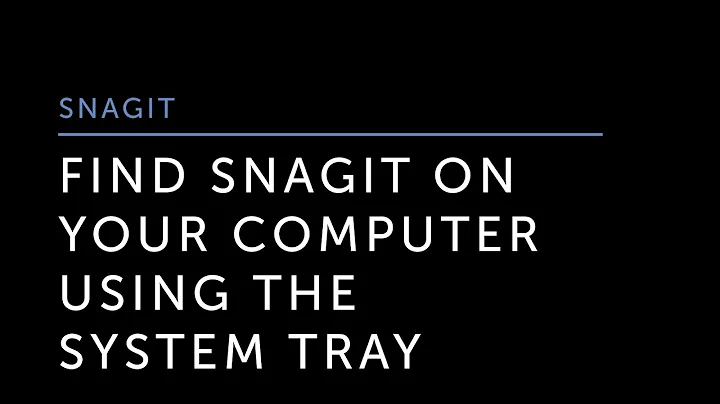 Find Snagit on Your Computer Using the System Tray