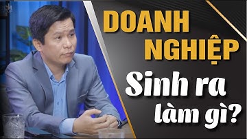 DOANH NGHIỆP TỒN TẠI VÌ CÁI GÌ? | HOÀNG HỮU THẮNG