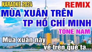 Mùa Xuân Trên Thành Phố Hồ Chí Minh Karaoke Remix Tone Nam Nhạc Sống gia huy karaoke