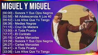Miguel Y Miguel 2024 MIX Las Mejores Canciones  Sonora Y Sus Ojos Negros, Mi Adolescencia A Los...