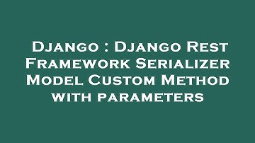 Django : Django Rest Framework Serializer Model Custom Method with parameters