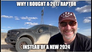 Why I purchased a 2017 Raptor instead of a new 2024