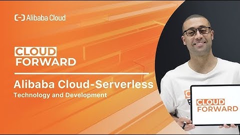 Alibaba Cloud—Serverless | Technology and Development