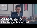 Oppo watch x  challenge accepted