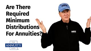 Are there required minimum distributions for annuities?